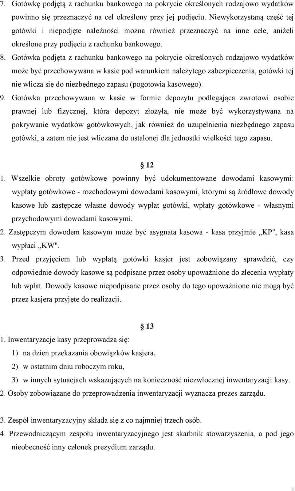 Gotówka podjęta z rachunku bankowego na pokrycie określonych rodzajowo wydatków może być przechowywana w kasie pod warunkiem należytego zabezpieczenia, gotówki tej nie wlicza się do niezbędnego