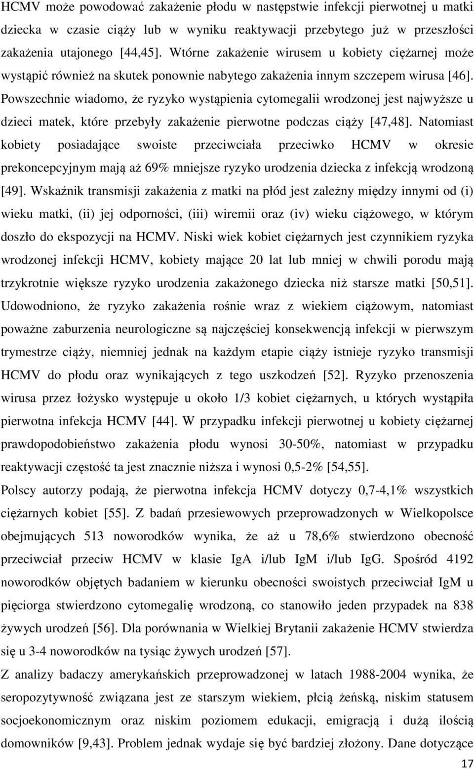 Powszechnie wiadomo, że ryzyko wystąpienia cytomegalii wrodzonej jest najwyższe u dzieci matek, które przebyły zakażenie pierwotne podczas ciąży [47,48].