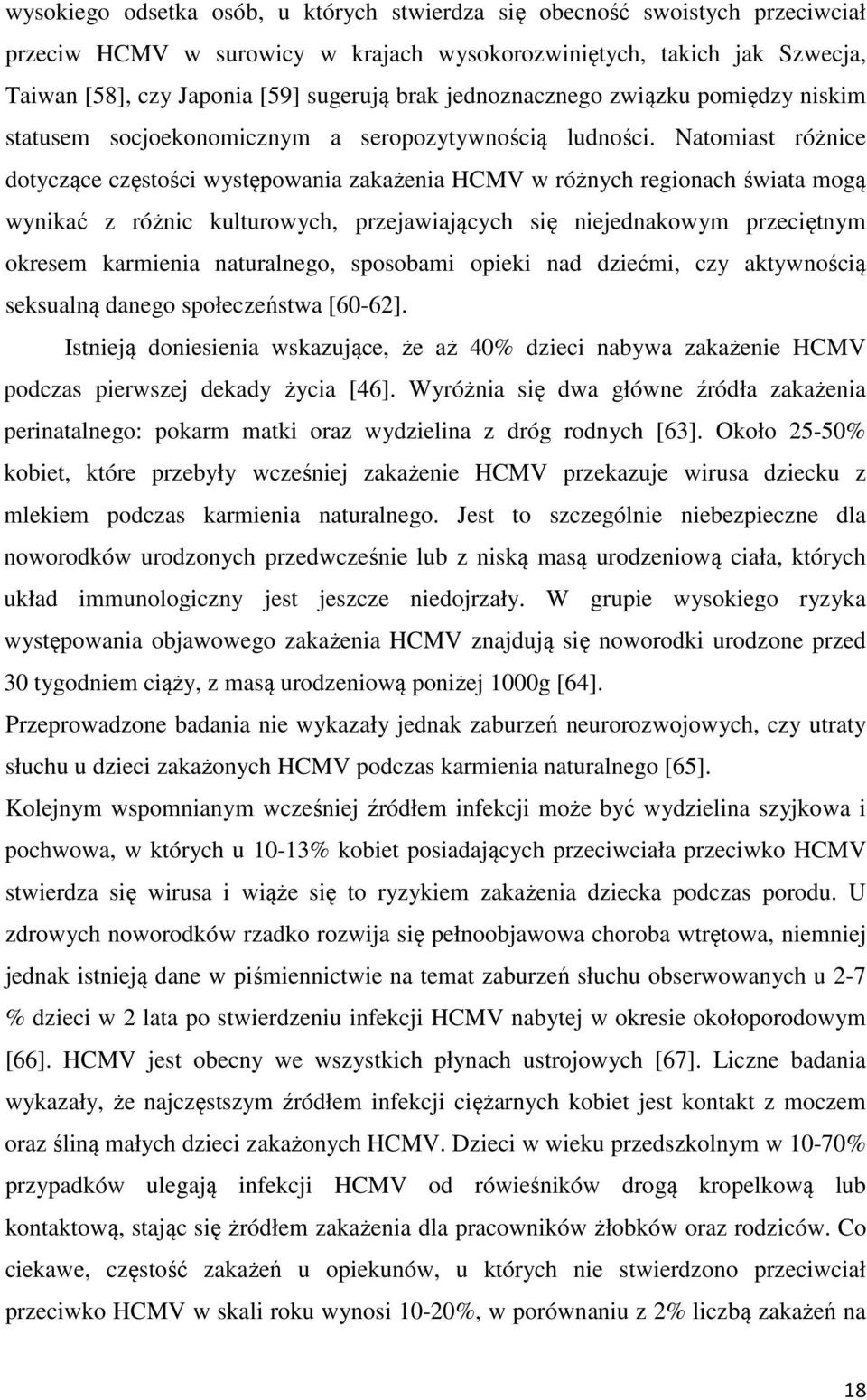 Natomiast różnice dotyczące częstości występowania zakażenia HCMV w różnych regionach świata mogą wynikać z różnic kulturowych, przejawiających się niejednakowym przeciętnym okresem karmienia