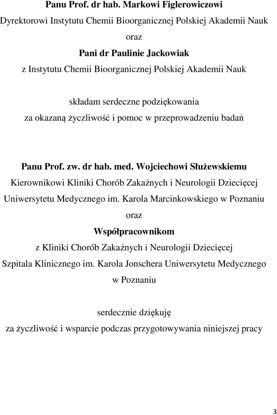 Nauk składam serdeczne podziękowania za okazaną życzliwość i pomoc w przeprowadzeniu badań Panu Prof. zw. dr hab. med.