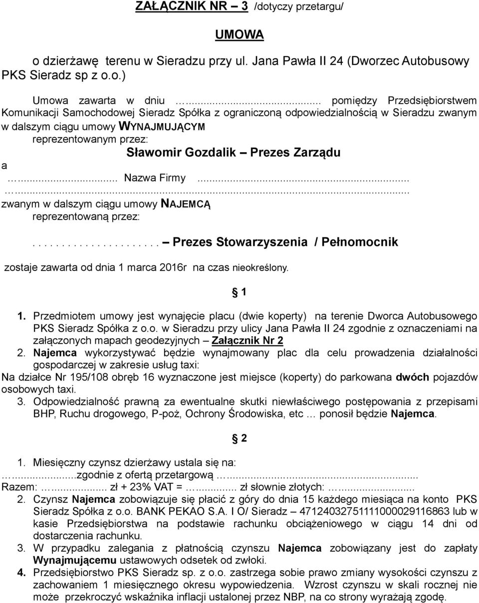 Prezes Zarządu a... Nazwa Firmy...... zwanym w dalszym ciągu umowy NAJEMCĄ reprezentowaną przez:...................... Prezes Stowarzyszenia / Pełnomocnik zostaje zawarta od dnia 1 marca 2016r na czas nieokreślony.