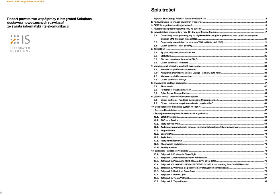 Najważniejsze zagrożenia w roku 2015 w sieci Orange Polska...17 5.1. Case study atak phishingowy na użytkowników usług Orange Polska oraz oszustwa związane z usługą SMS Premium (lipiec 2015)...21 5.2. Case study wandalizm na stronach Wikipedii (sierpień 2015).