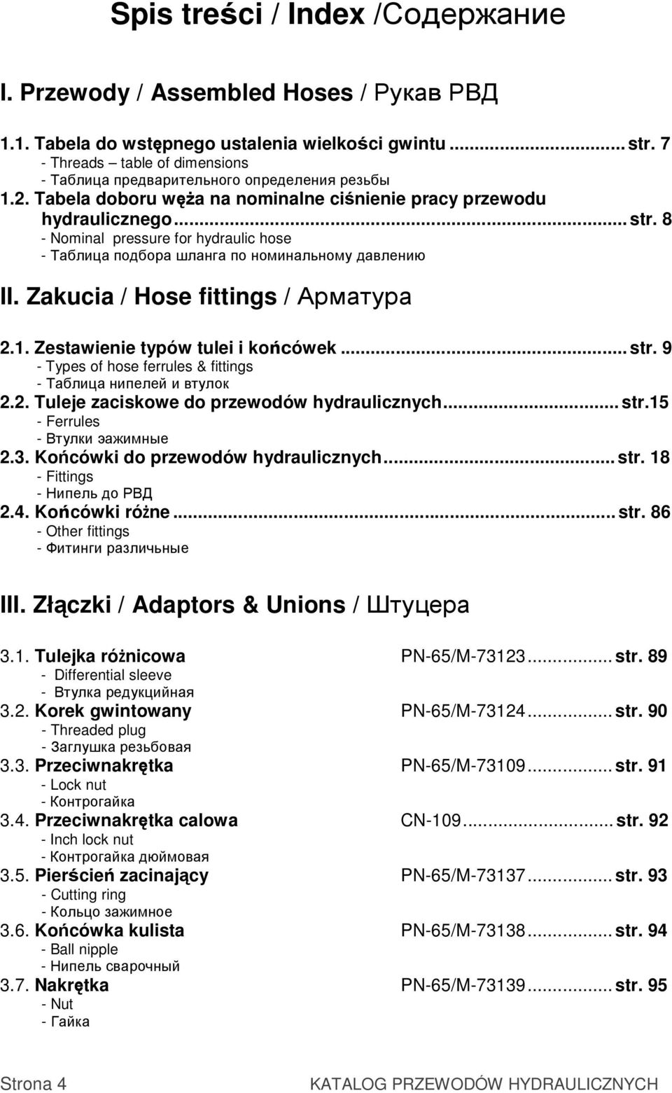 8 Nominal pressure for hydraulic hose Таблица подбора шланга по номинальному давлению II. Zakucia / Hose fittings / Арматура 2.1. Zestawienie typów tulei i końcówek... str.