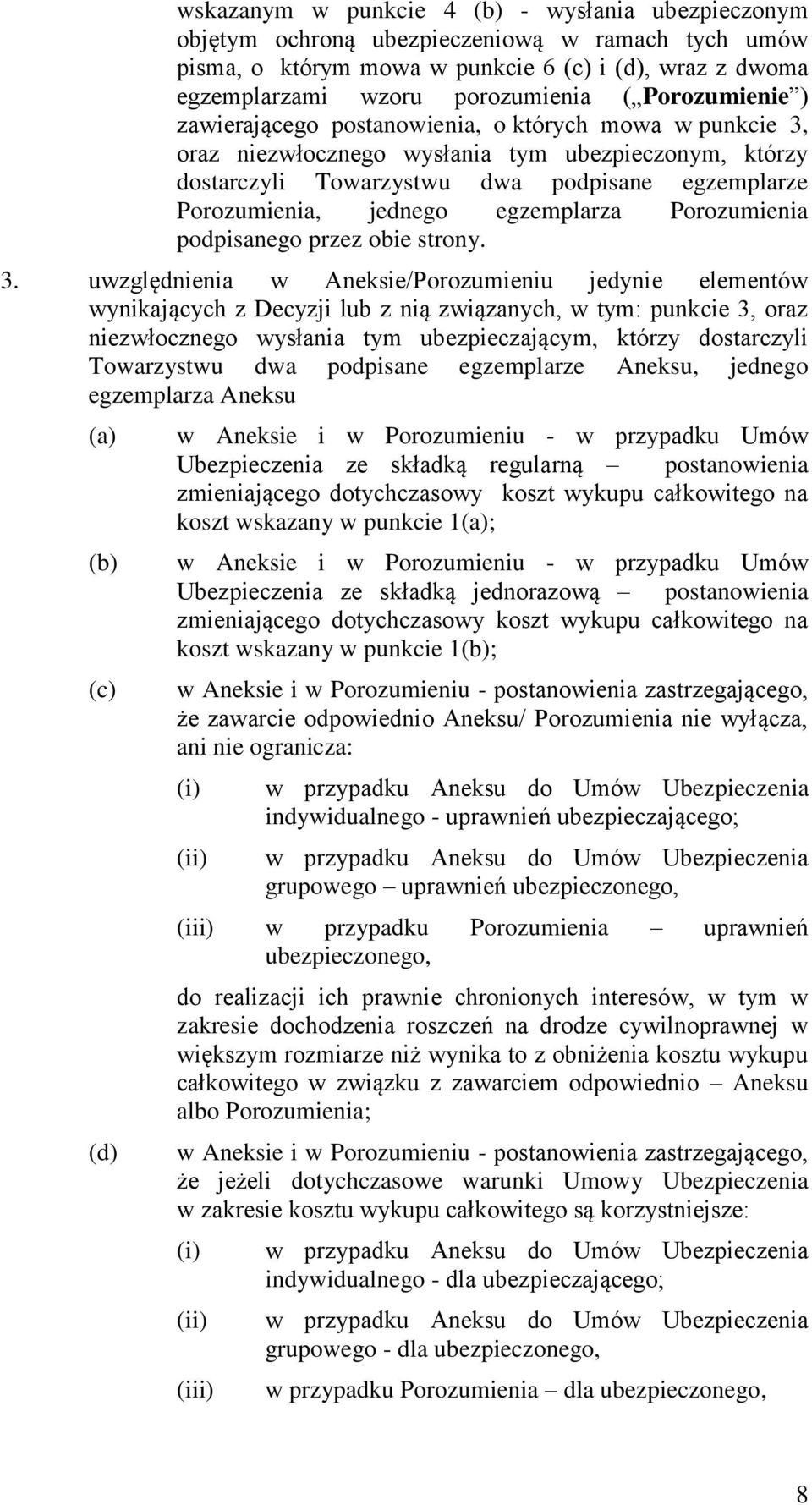 egzemplarza Porozumienia podpisanego przez obie strony. 3.