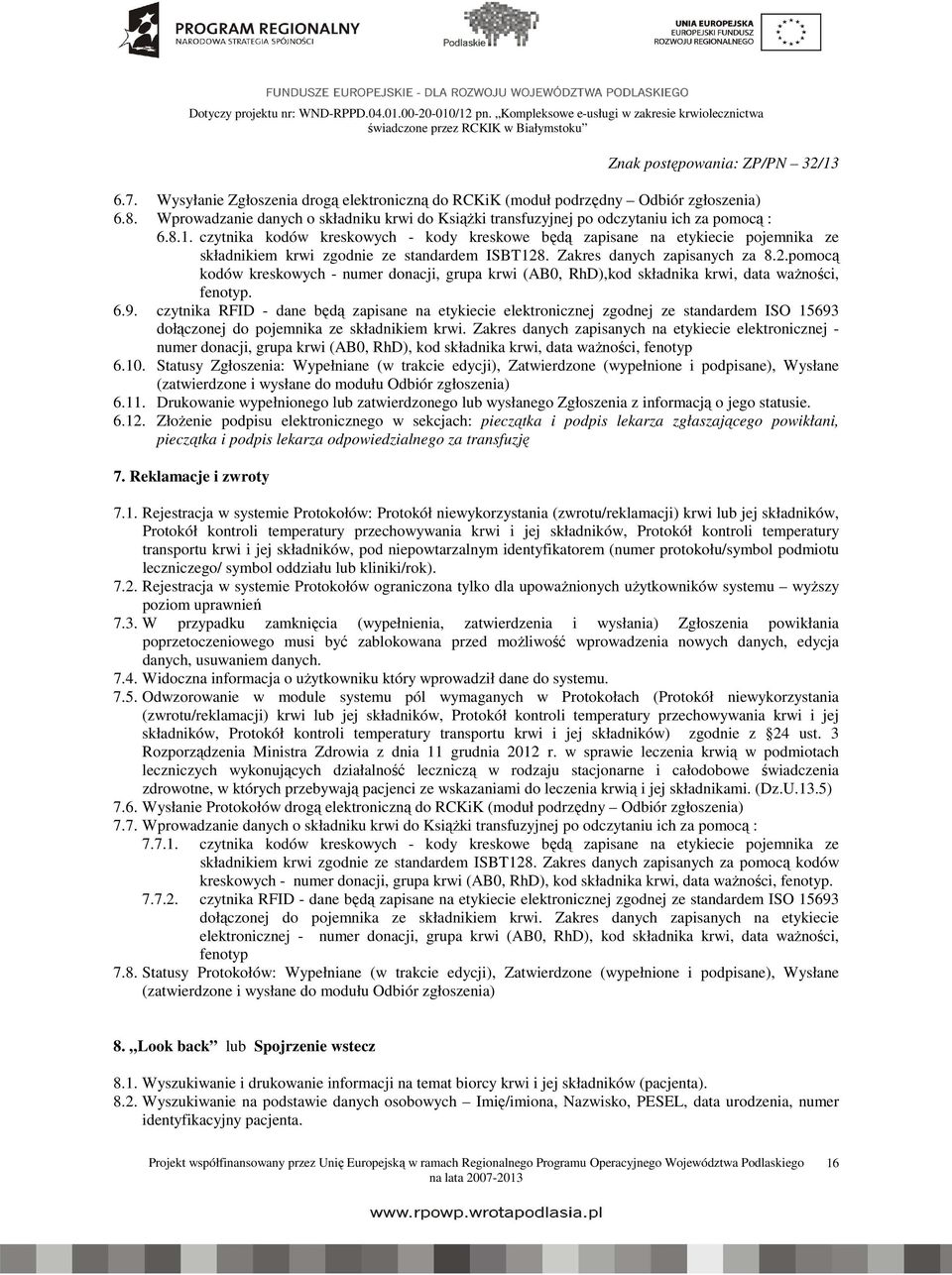 . Zakres danych zapisanych za 8.2.pomocą kodów kreskowych - numer donacji, grupa krwi (AB0, RhD),kod składnika krwi, data ważności, fenotyp. 6.9.