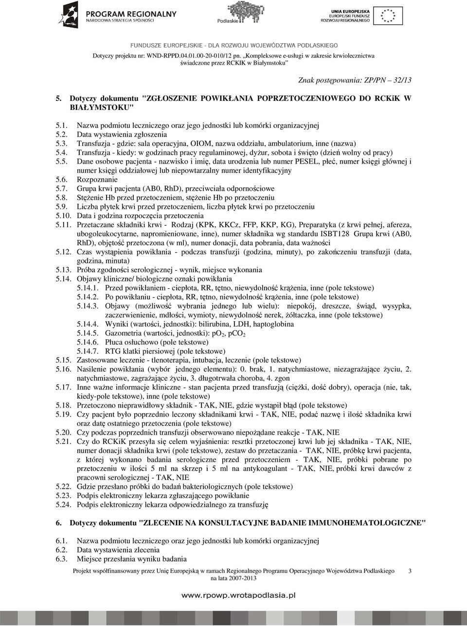 Transfuzja - kiedy: w godzinach pracy regulaminowej, dyżur, sobota i święto (dzień wolny od pracy) 5.