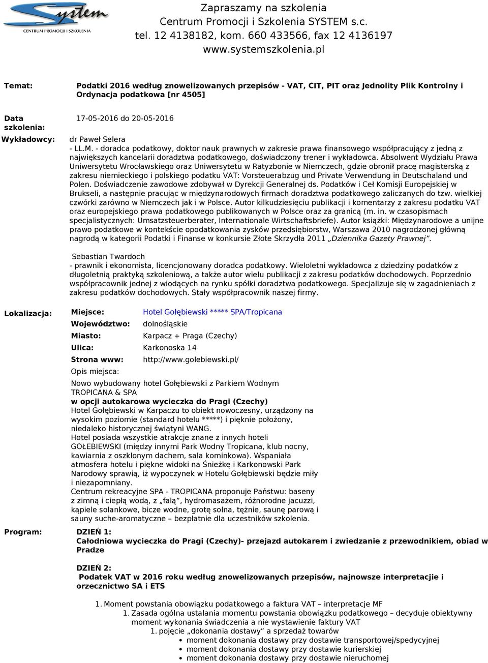 - LL.M. - - doradca podatkoy, doktor uk pranych zakresie praa finsoego spółpracujący z z jedną zz jiększych kancelarii doradzta podatkoego, dośiadczony trener i i ykładoca.