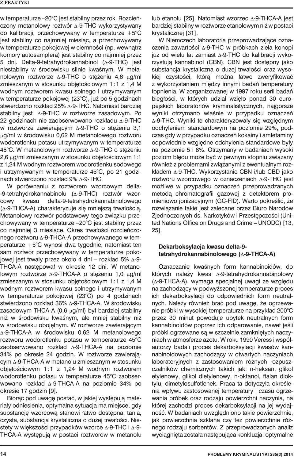 wewnątrz komory autosamplera) jest stabilny co najmniej przez 5 dni. Delta-9-tetrahydrokannabinol (D-9-THC) jest niestabilny w środowisku silnie kwaśnym.