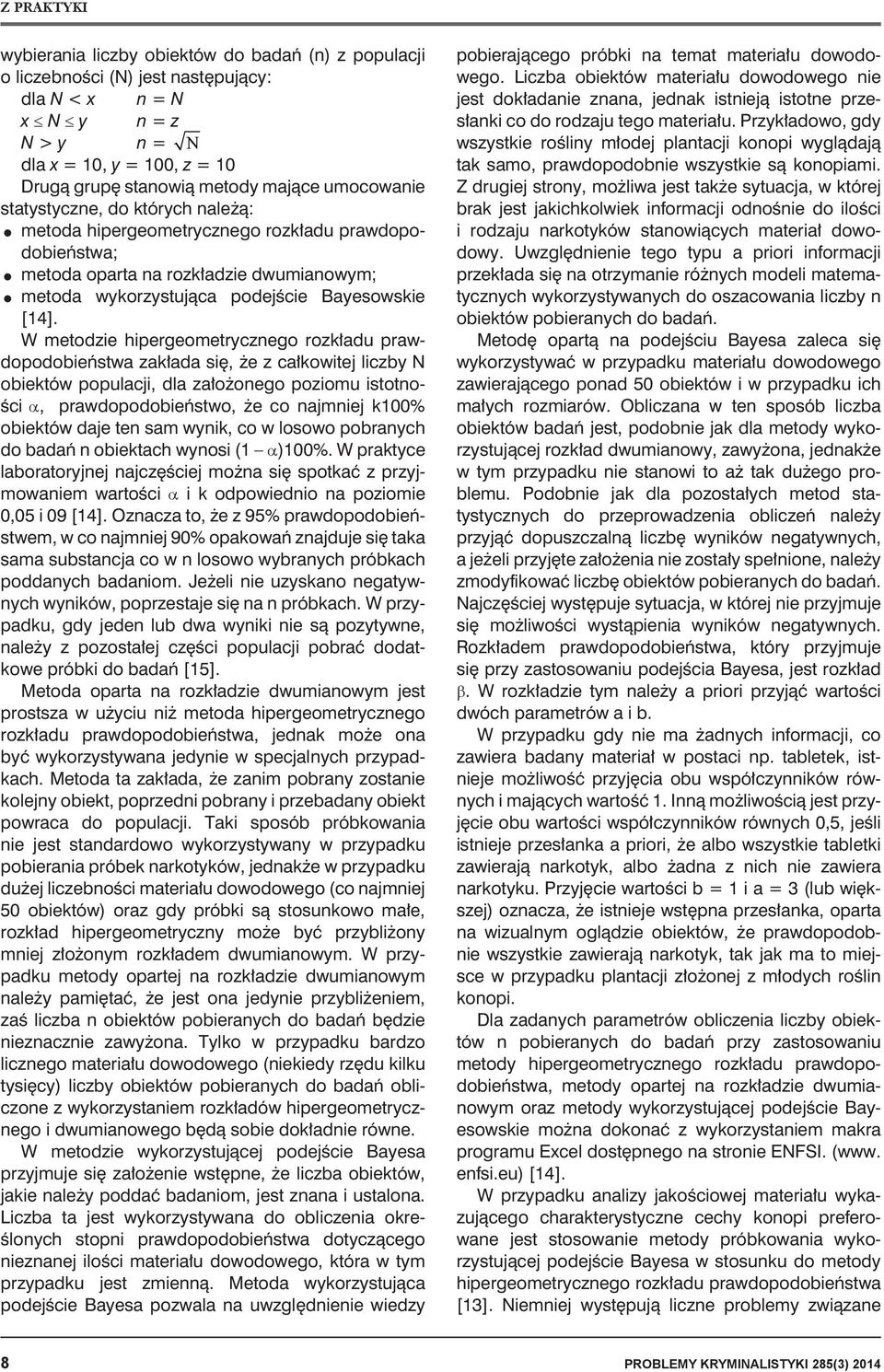 W metodzie hipergeometrycznego rozkładu prawdopodobieństwa zakłada się, że z całkowitej liczby N obiektów populacji, dla założonego poziomu istotności a, prawdopodobieństwo, że co najmniej k100%