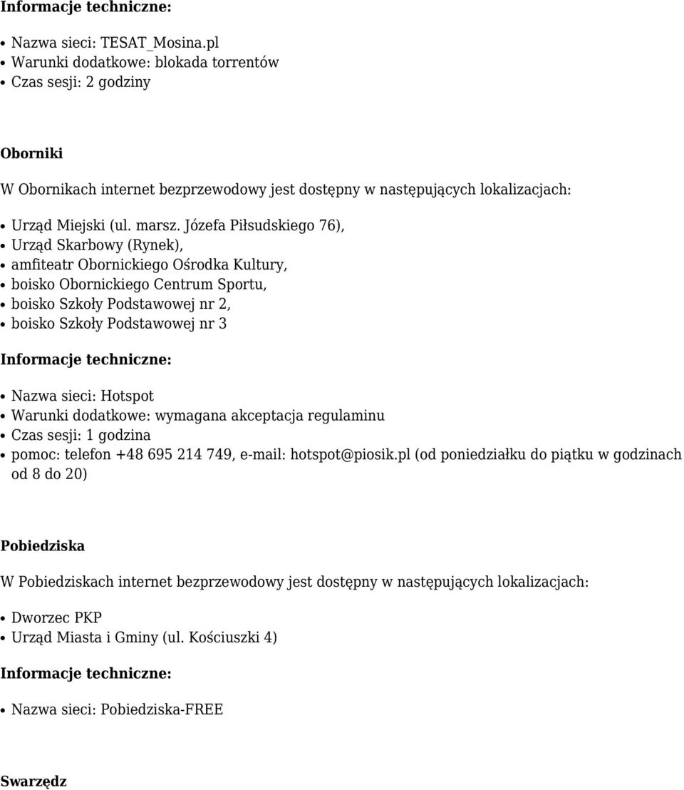 Józefa Piłsudskiego 76), Urząd Skarbowy (Rynek), amfiteatr Obornickiego Ośrodka Kultury, boisko Obornickiego Centrum Sportu, boisko Szkoły Podstawowej nr 2, boisko Szkoły Podstawowej nr 3 Nazwa