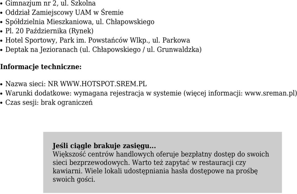 PL Warunki dodatkowe: wymagana rejestracja w systemie (więcej informacji: www.sreman.pl) Czas sesji: brak ograniczeń Jeśli ciągle brakuje zasięgu.