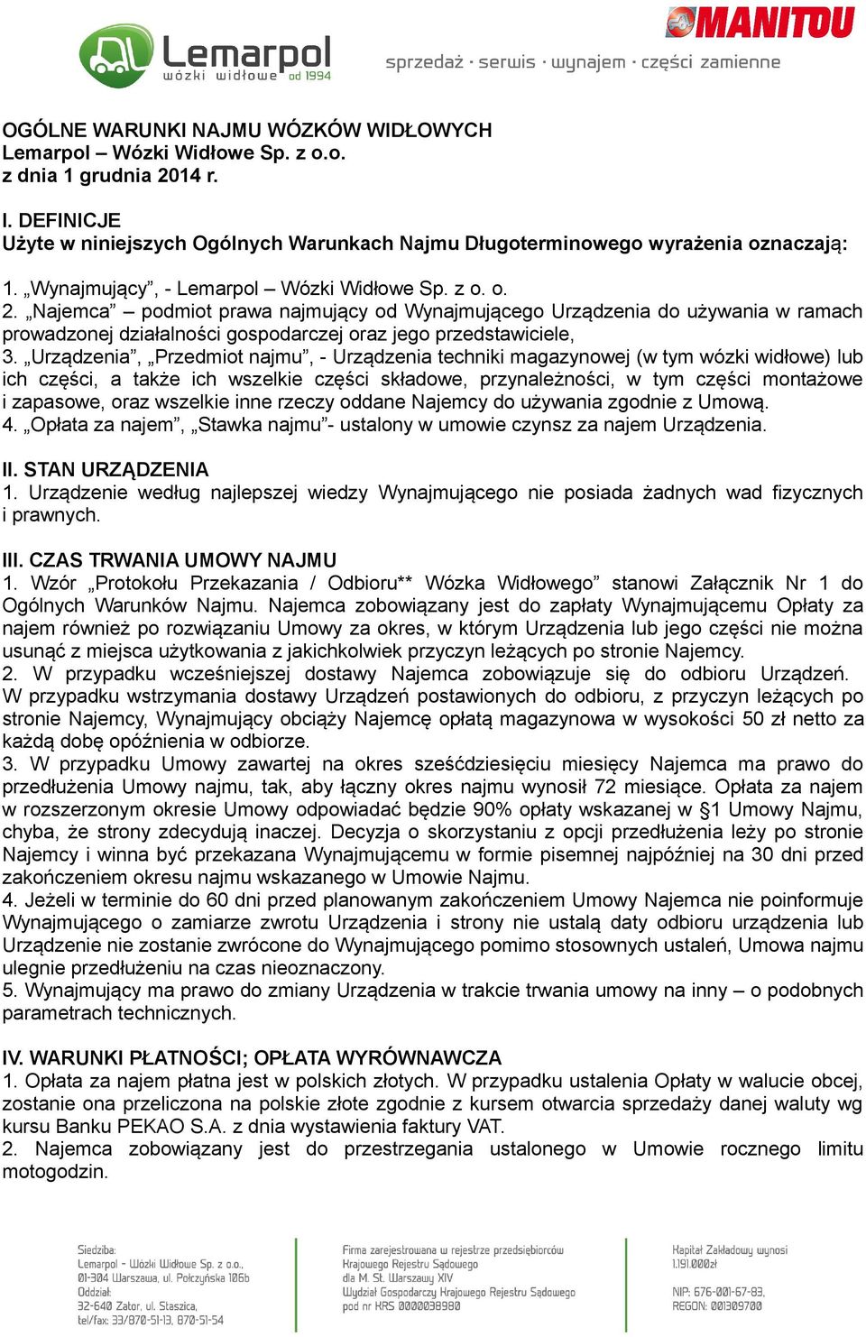 Najemca podmiot prawa najmujący od Wynajmującego Urządzenia do używania w ramach prowadzonej działalności gospodarczej oraz jego przedstawiciele, 3.