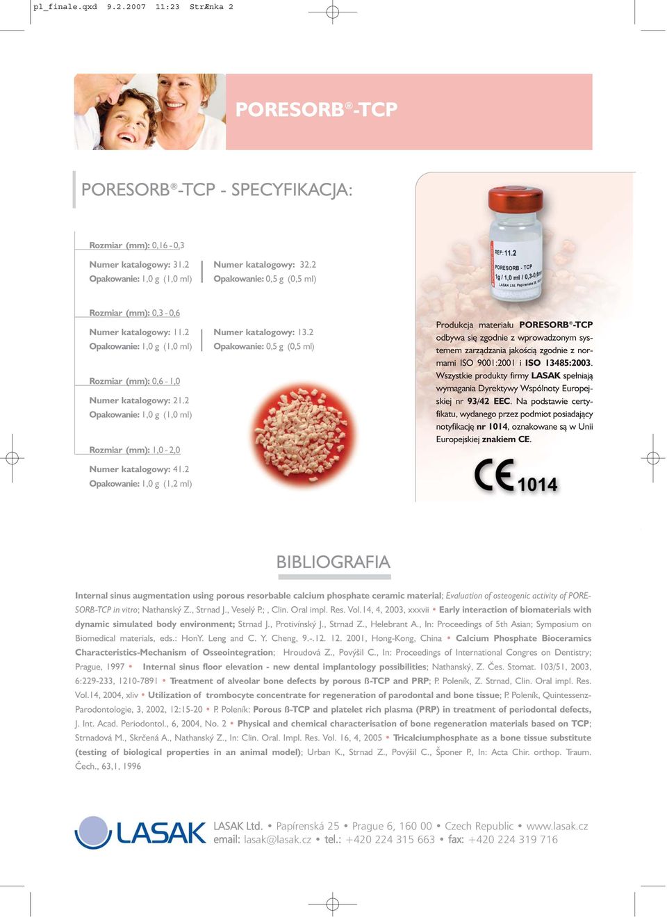 2 Opakowanie: 1,0 g (1,0 ml) Rozmiar (mm): 1,0-2,0 Numer katalogowy: 41.2 Opakowanie: 1,0 g (1,2 ml) Numer katalogowy: 13.