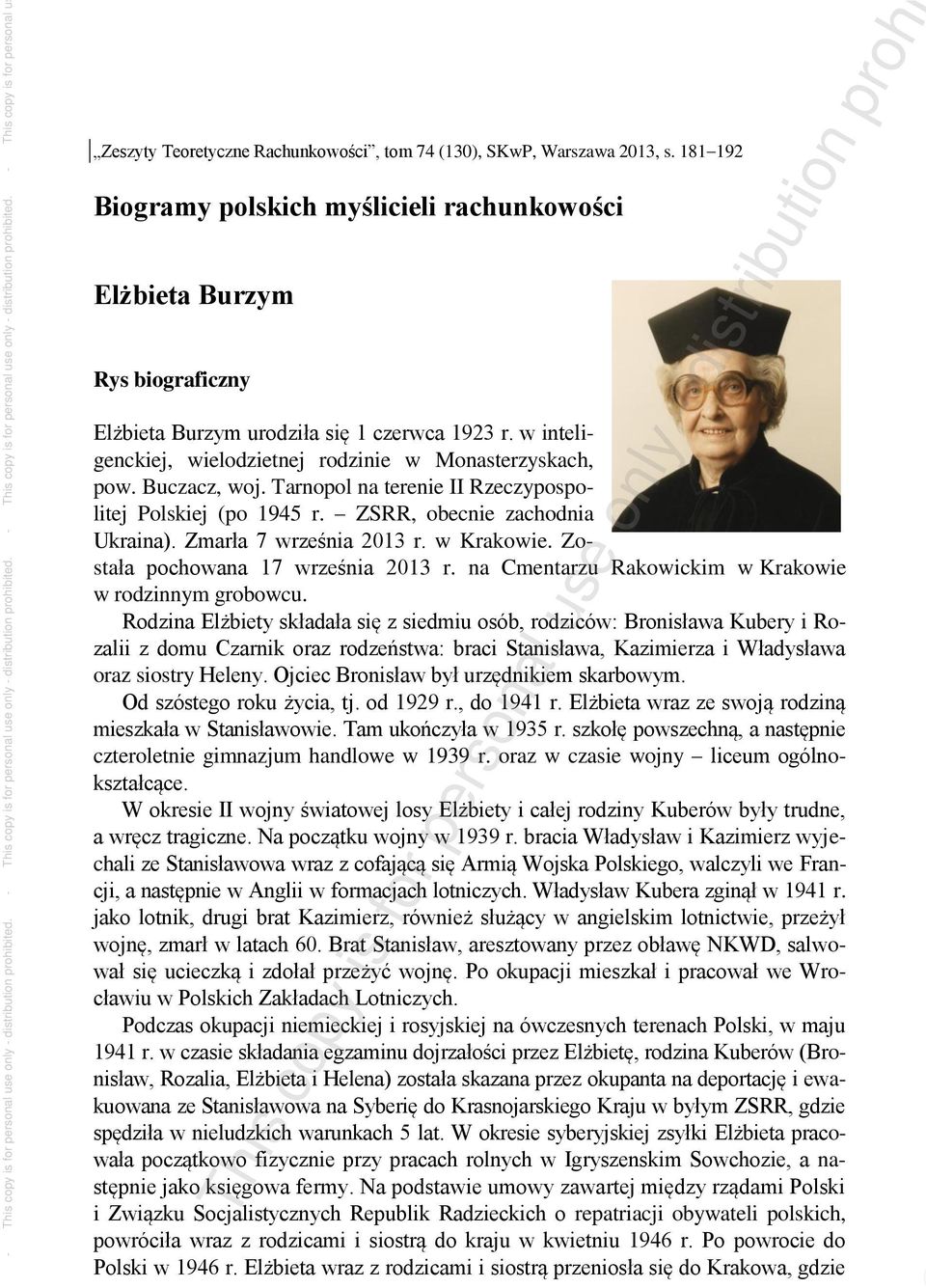 Buczacz, woj. Tarnopol na terenie II Rzeczypospolitej Polskiej (po 1945 r. ZSRR, obecnie zachodnia Ukraina). Zmarła 7 września 2013 r. w Krakowie. Została pochowana 17 września 2013 r.