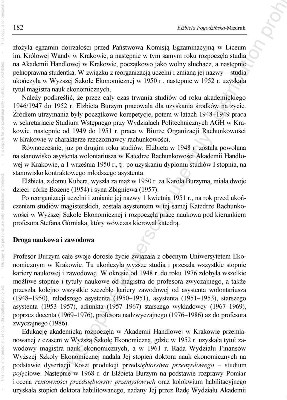 W związku z reorganizacją uczelni i zmianą jej nazwy studia ukończyła w Wyższej Szkole Ekonomicznej w 1950 r., następnie w 1952 r. uzyskała tytuł magistra nauk ekonomicznych.