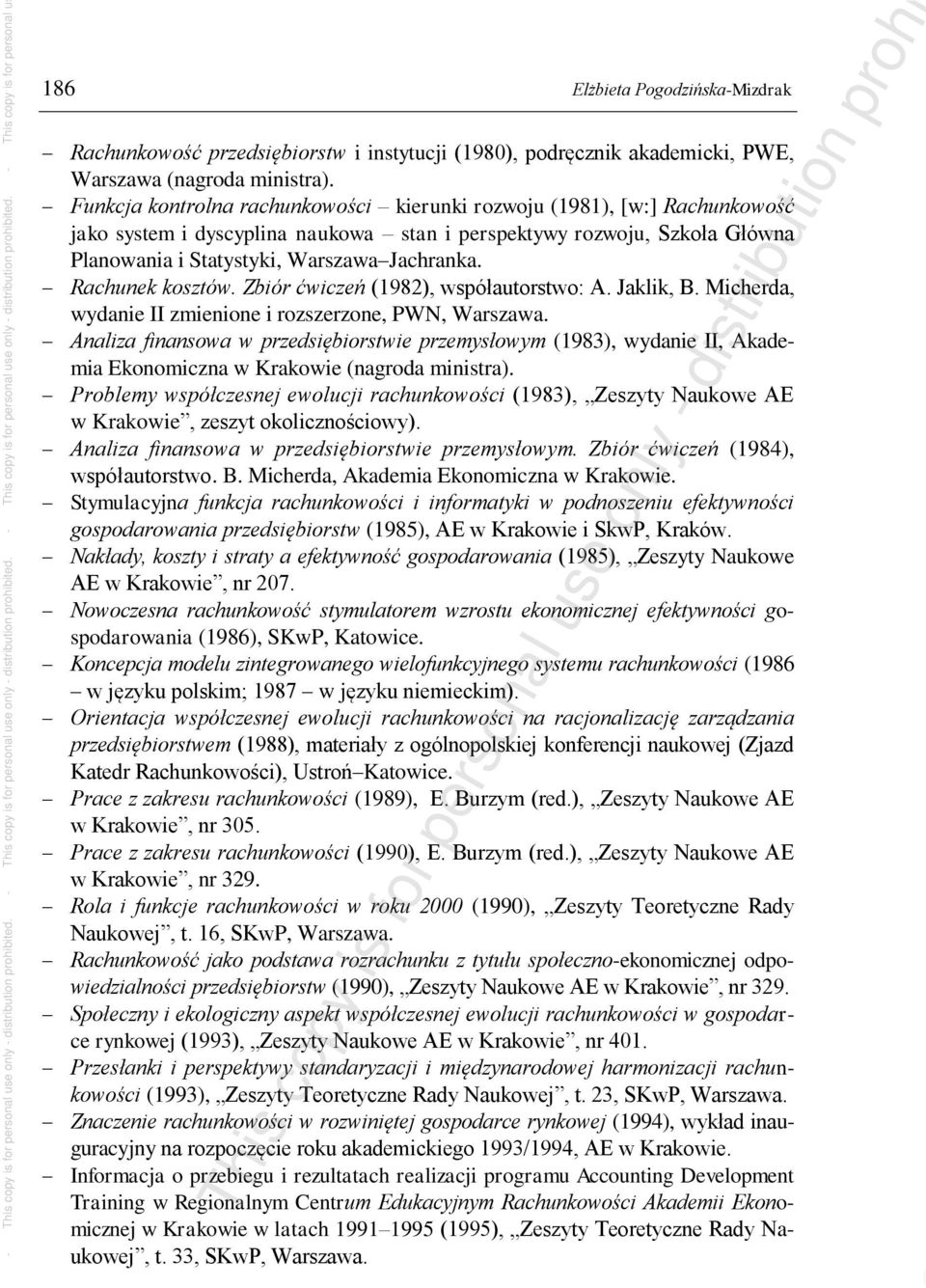 Rachunek kosztów. Zbiór ćwiczeń (1982), współautorstwo: A. Jaklik, B. Micherda, wydanie II zmienione i rozszerzone, PWN, Warszawa.