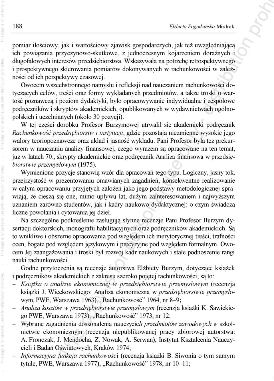 Owocem wszechstronnego namysłu i refleksji nad nauczaniem rachunkowości dotyczących celów, treści oraz formy wykładanych przedmiotów, a także troski o wartość poznawczą i poziom dydaktyki, było