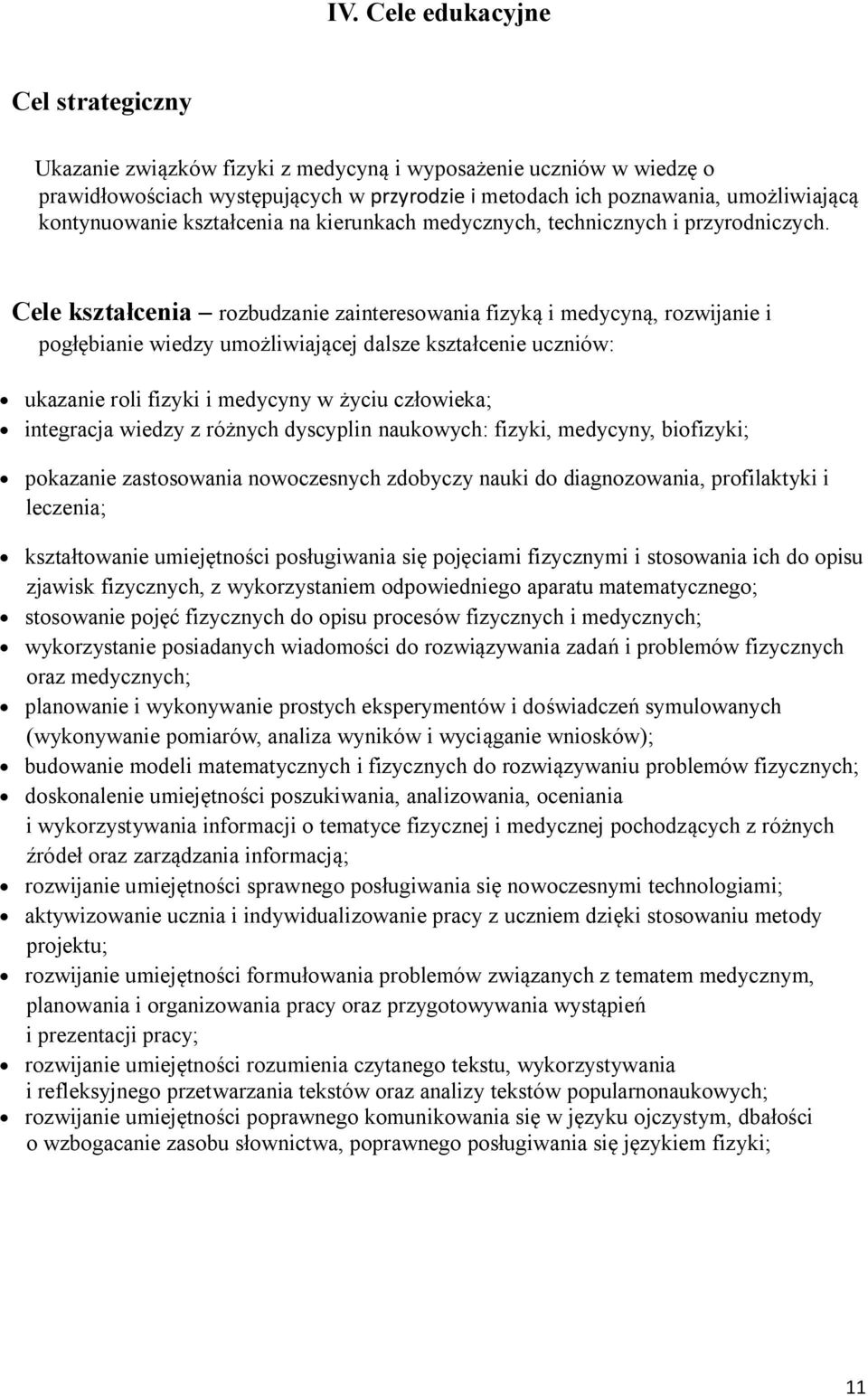 Cele kształcenia rozbudzanie zainteresowania fizyką i medycyną, rozwijanie i pogłębianie wiedzy umożliwiającej dalsze kształcenie uczniów: ukazanie roli fizyki i medycyny w życiu człowieka;