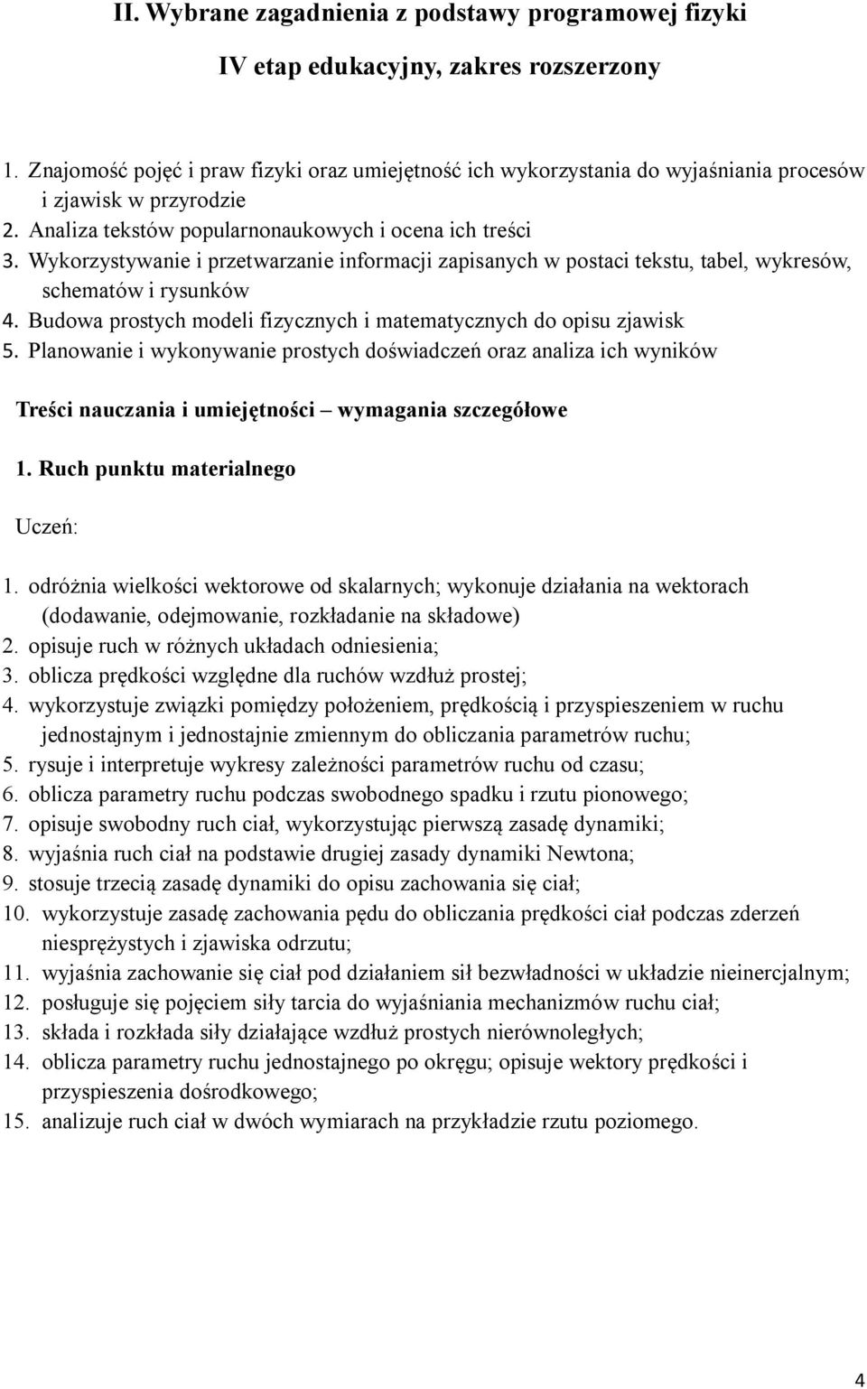 Wykorzystywanie i przetwarzanie informacji zapisanych w postaci tekstu, tabel, wykresów, schematów i rysunków 4. Budowa prostych modeli fizycznych i matematycznych do opisu zjawisk 5.