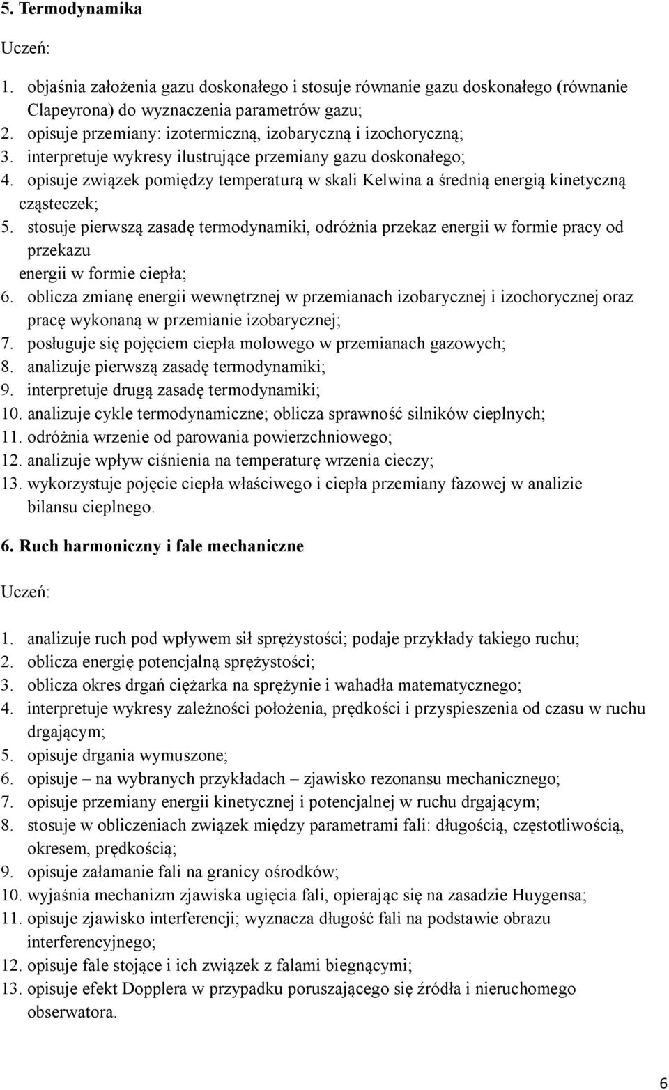 opisuje związek pomiędzy temperaturą w skali Kelwina a średnią energią kinetyczną cząsteczek; 5.