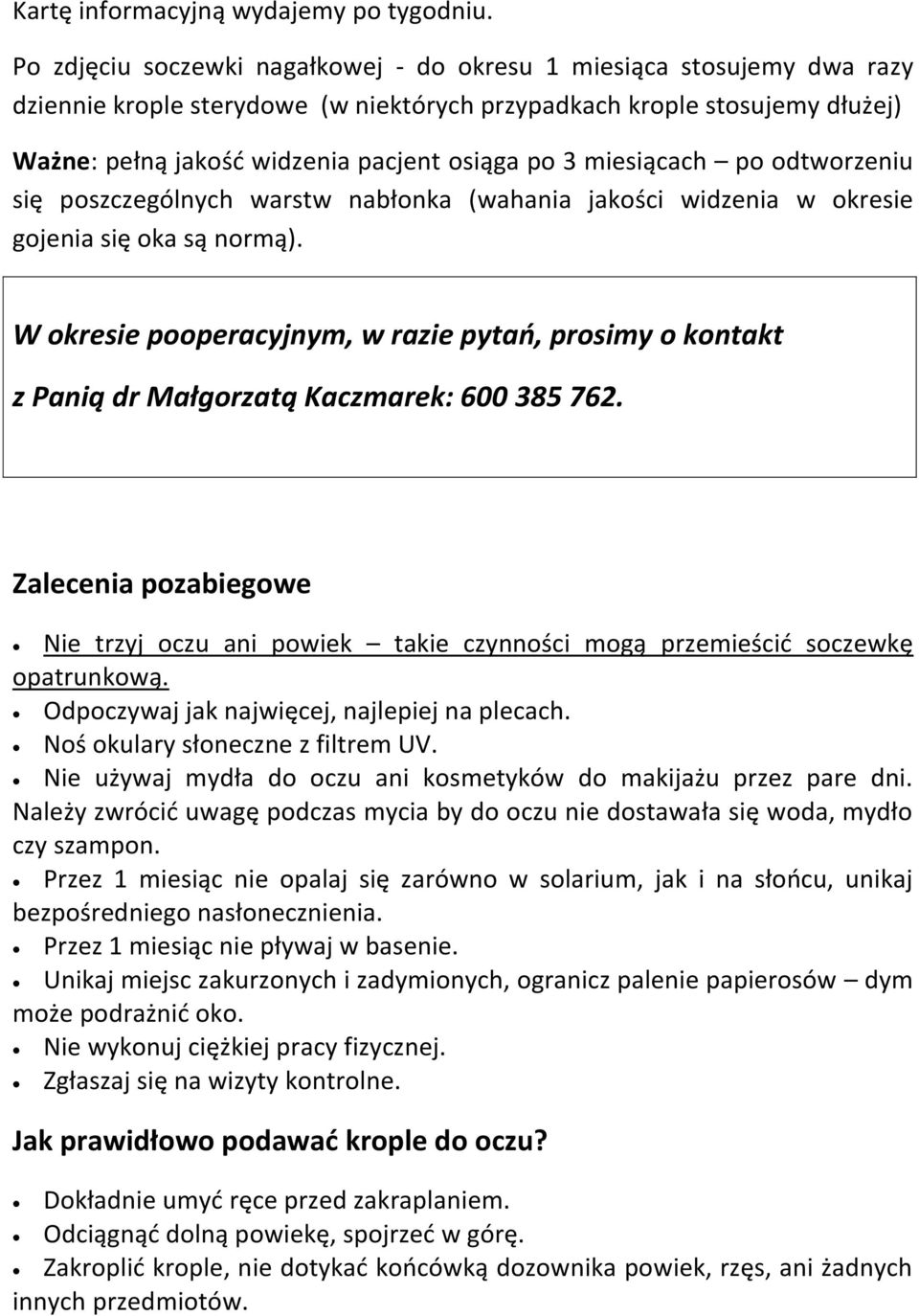 miesiącach po odtworzeniu się poszczególnych warstw nabłonka (wahania jakości widzenia w okresie gojenia się oka są normą).