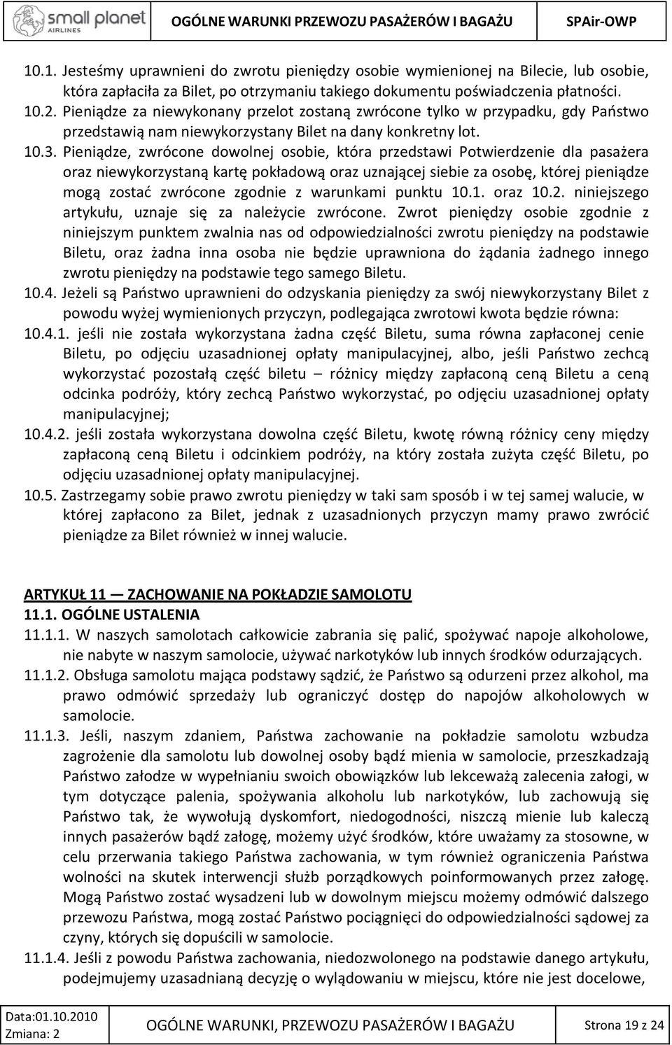 Pieniądze, zwrócone dowolnej osobie, która przedstawi Potwierdzenie dla pasażera oraz niewykorzystaną kartę pokładową oraz uznającej siebie za osobę, której pieniądze mogą zostać zwrócone zgodnie z