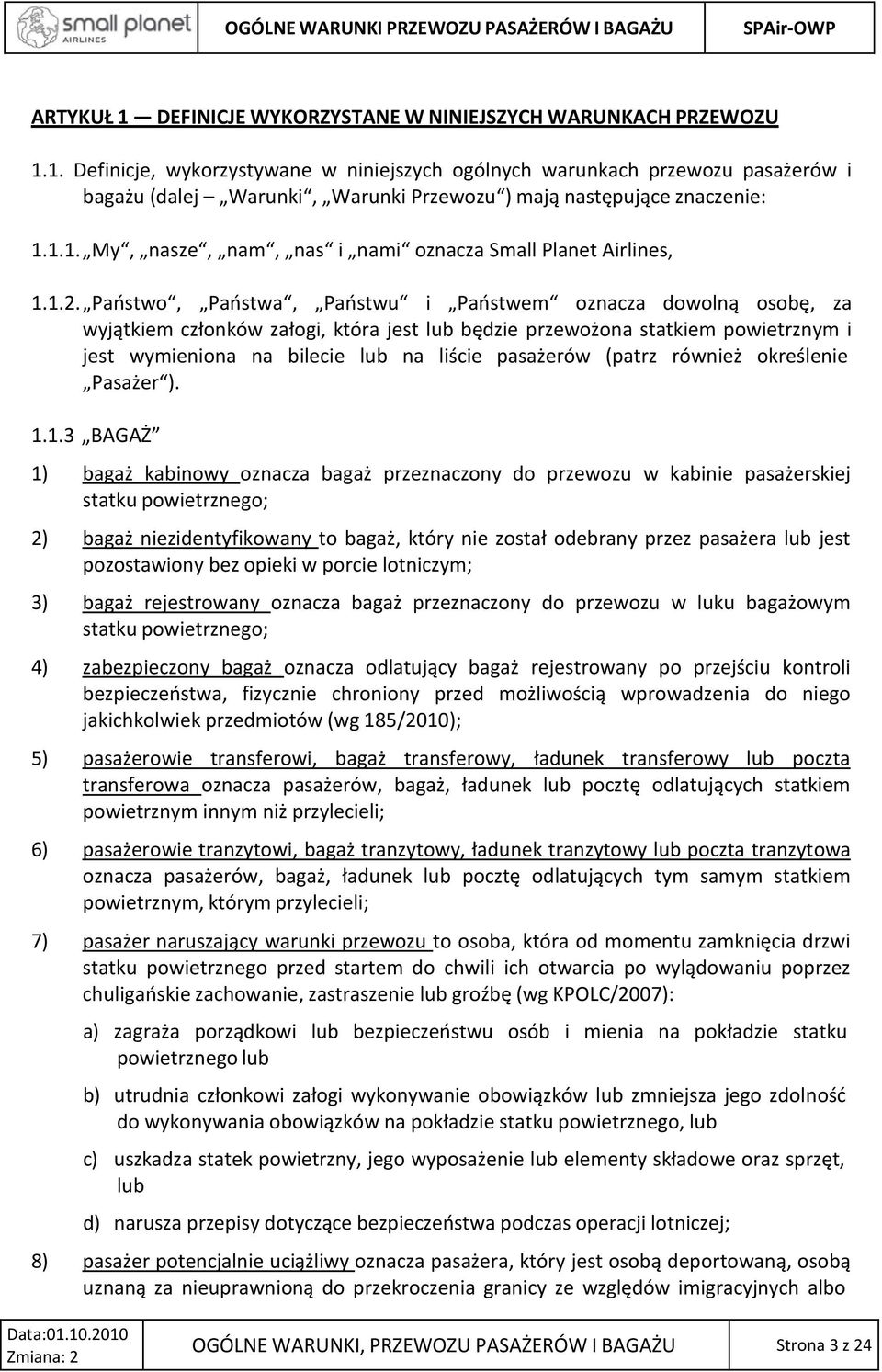 Państwo, Państwa, Państwu i Państwem oznacza dowolną osobę, za wyjątkiem członków załogi, która jest lub będzie przewożona statkiem powietrznym i jest wymieniona na bilecie lub na liście pasażerów