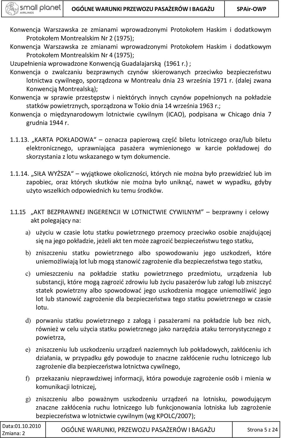 ) ; Konwencja o zwalczaniu bezprawnych czynów skierowanych przeciwko bezpieczeństwu lotnictwa cywilnego, sporządzona w Montrealu dnia 23 września 1971 r.