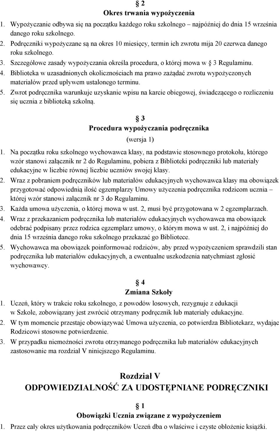 Biblioteka w uzasadnionych okolicznościach ma prawo zażądać zwrotu wypożyczonych materiałów przed upływem ustalonego terminu. 5.