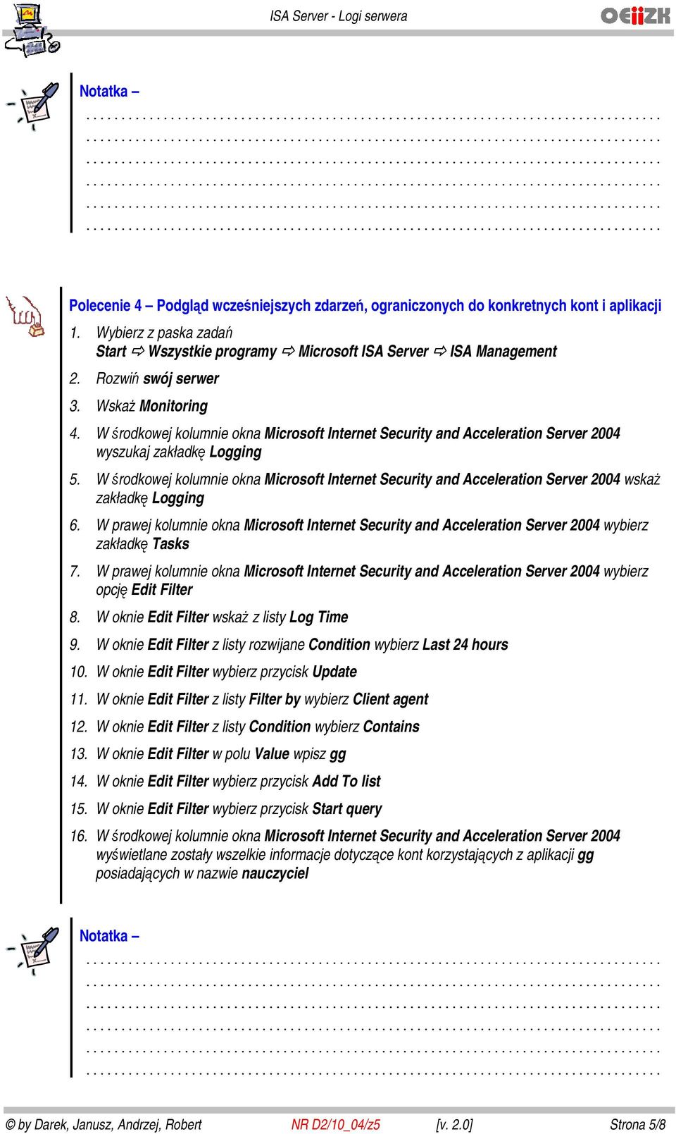 W oknie Edit Filter z listy Condition wybierz Contains 13. W oknie Edit Filter w polu Value wpisz gg 14. W oknie Edit Filter wybierz przycisk Add To list 15.