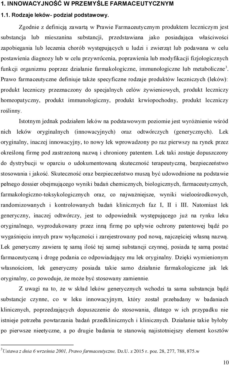 występujących u ludzi i zwierząt lub podawana w celu postawienia diagnozy lub w celu przywrócenia, poprawienia lub modyfikacji fizjologicznych funkcji organizmu poprzez działanie farmakologiczne,