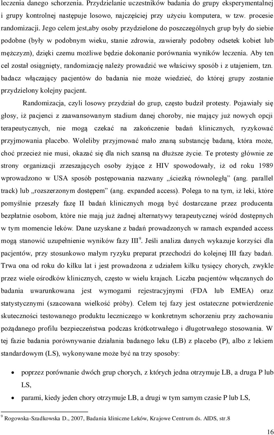 będzie dokonanie porównania wyników leczenia. Aby ten cel został osiągnięty, randomizację należy prowadzić we właściwy sposób i z utajeniem, tzn.