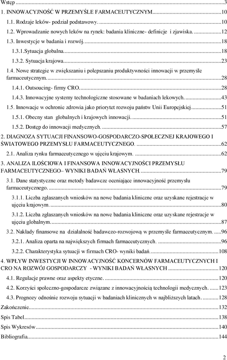 ...28 1.4.3. Innowacyjne systemy technologiczne stosowane w badaniach lekowych....43 1.5. Innowacje w ochronie zdrowia jako priorytet rozwoju państw Unii Europejskiej...51 1.5.1. Obecny stan globalnych i krajowych innowacji.