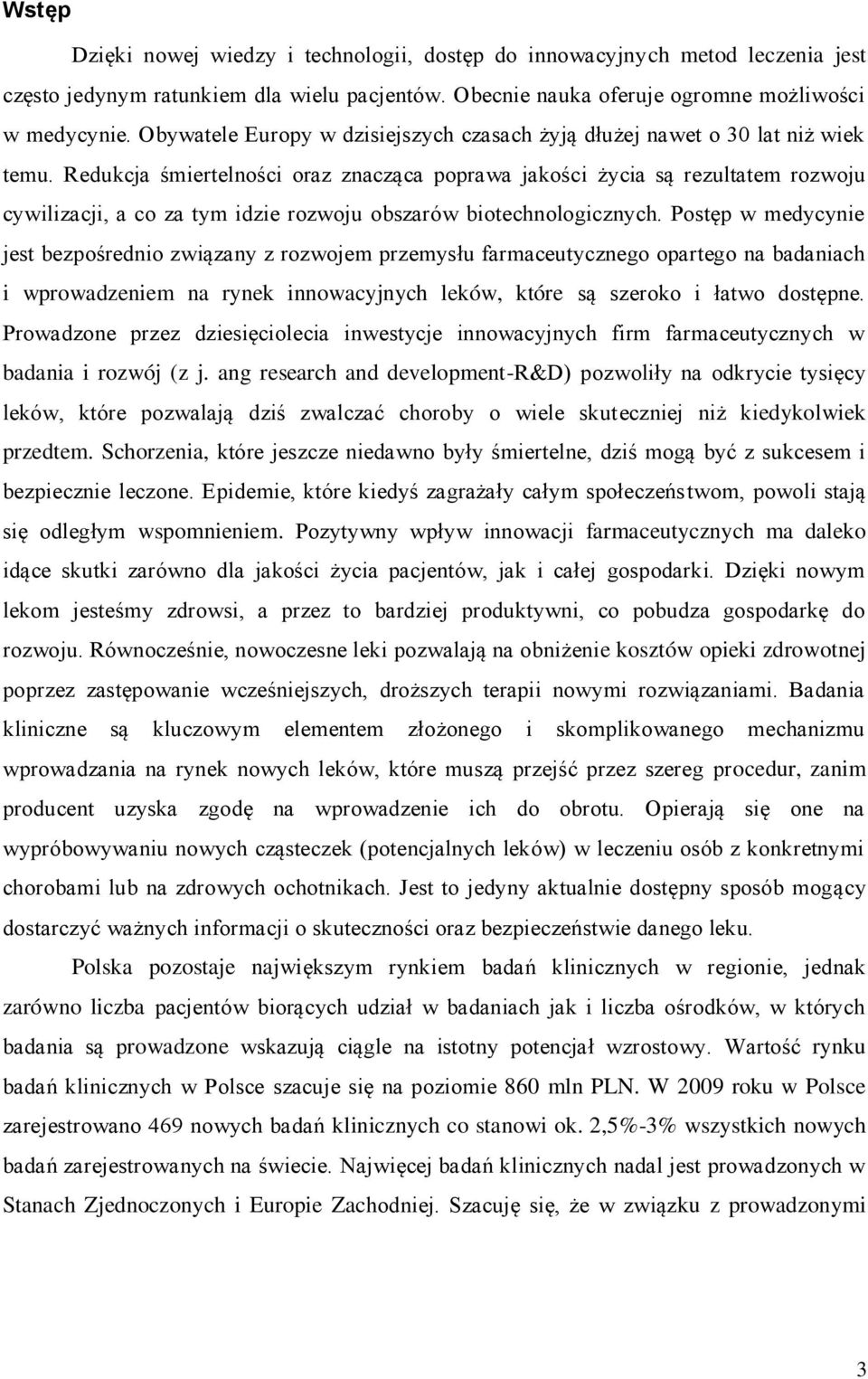 Redukcja śmiertelności oraz znacząca poprawa jakości życia są rezultatem rozwoju cywilizacji, a co za tym idzie rozwoju obszarów biotechnologicznych.