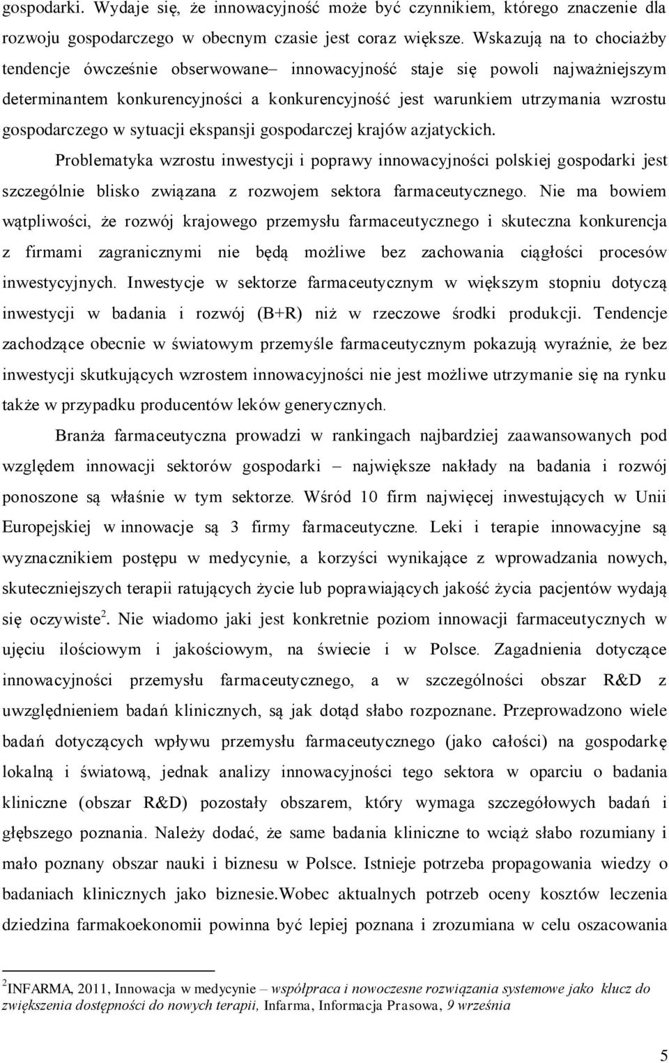 w sytuacji ekspansji gospodarczej krajów azjatyckich. Problematyka wzrostu inwestycji i poprawy innowacyjności polskiej gospodarki jest szczególnie blisko związana z rozwojem sektora farmaceutycznego.