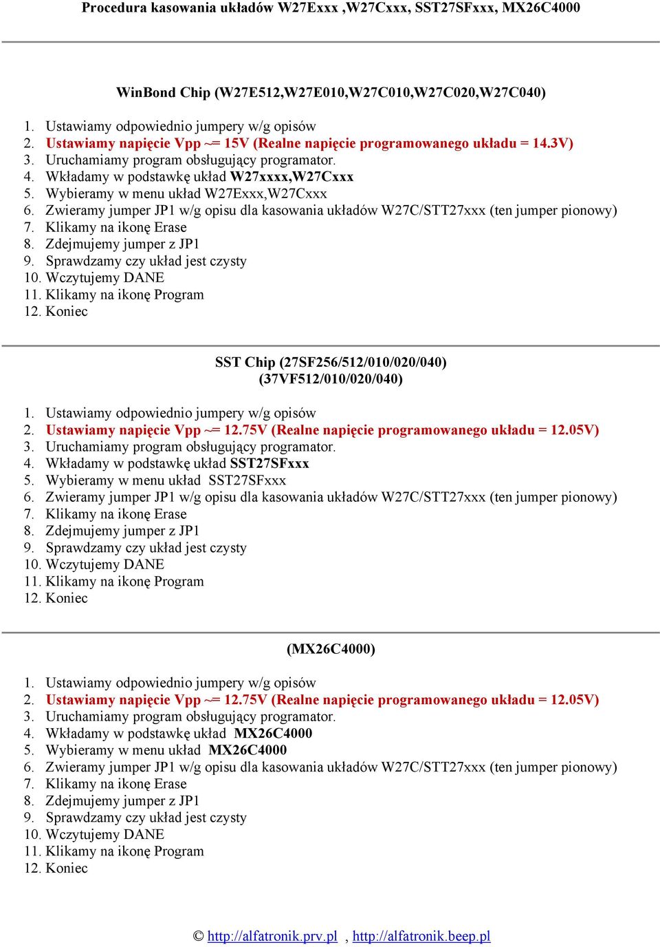 Wybieramy w menu układ W27Exxx,W27Cxxx SST Chip (27SF256/512/010/020/040) (37VF512/010/020/040) 2. Ustawiamy napięcie Vpp ~= 12.75V (Realne napięcie programowanego układu = 12.05V) 4.