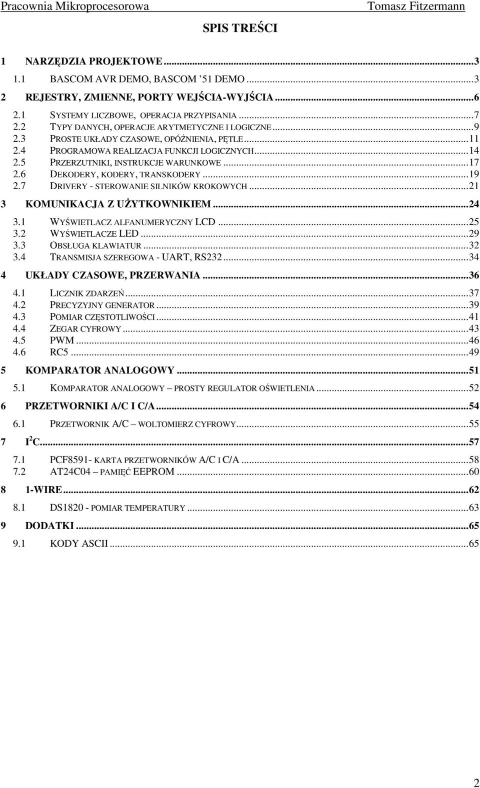 6 DEKODERY, KODERY, TRANSKODERY...19 2.7 DRIVERY - STEROWANIE SILNIKÓW KROKOWYCH...21 3 KOMUNIKACJA Z UŻYTKOWNIKIEM...24 3.1 WYŚWIETLACZ ALFANUMERYCZNY LCD...25 3.2 WYŚWIETLACZE LED...29 3.