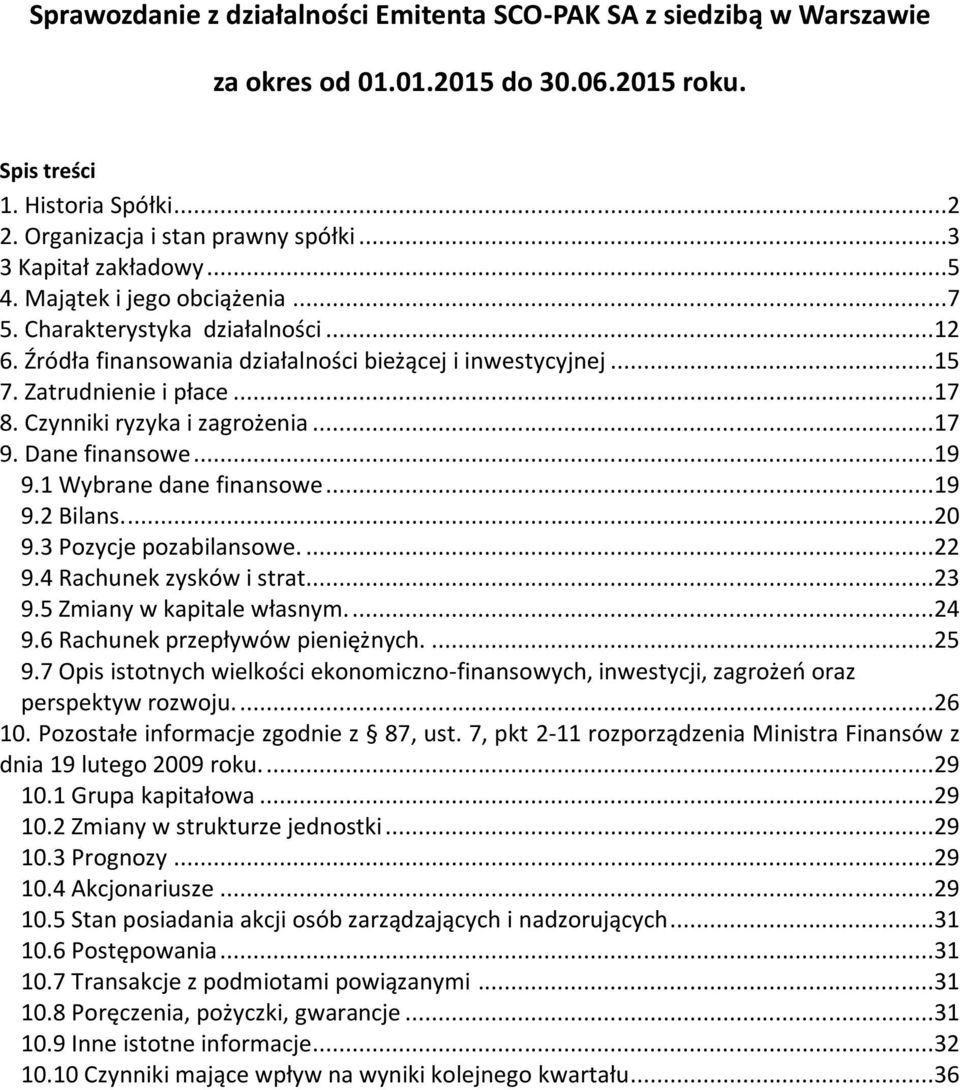 Czynniki ryzyka i zagrożenia...17 9. Dane finansowe...19 9.1 Wybrane dane finansowe...19 9.2 Bilans....20 9.3 Pozycje pozabilansowe....22 9.4 Rachunek zysków i strat....23 9.