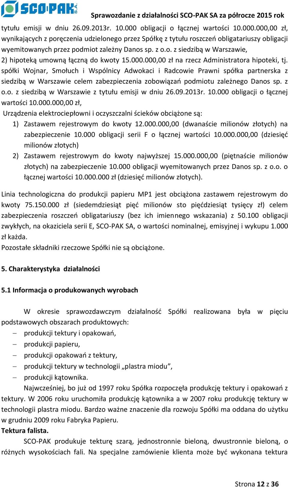 spółki Wojnar, Smołuch i Wspólnicy Adwokaci i Radcowie Prawni spółka partnerska z siedzibą w Warszawie celem zabezpieczenia zobowiązań podmiotu zależnego Danos sp. z o.o. z siedzibą w Warszawie z tytułu emisji w dniu 26.