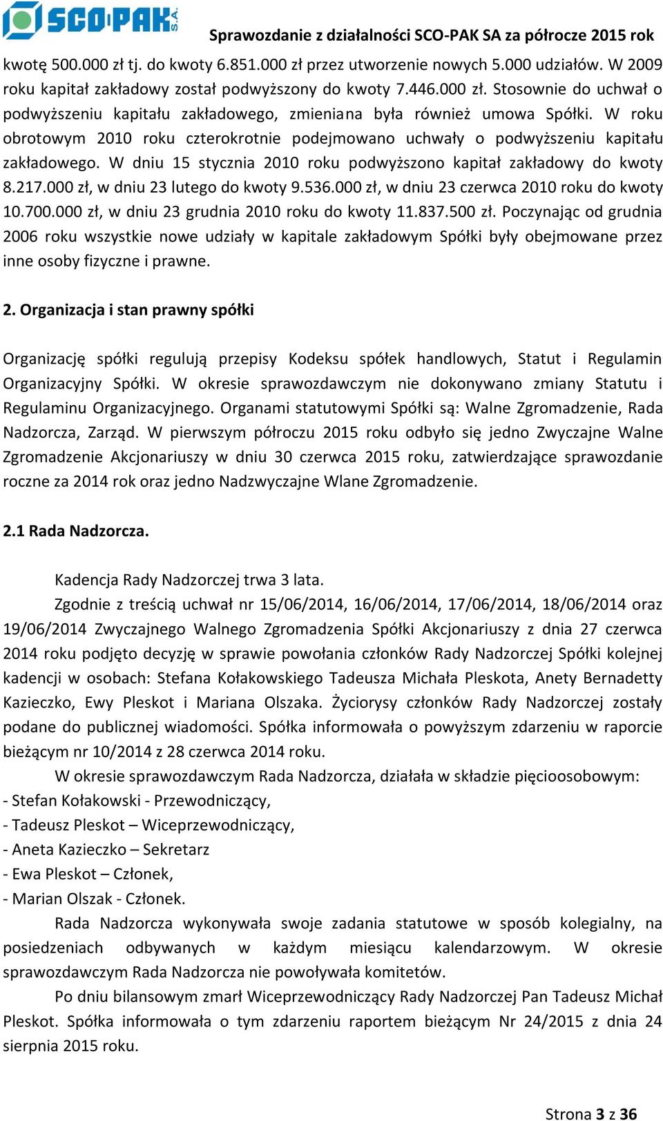 000 zł, w dniu 23 lutego do kwoty 9.536.000 zł, w dniu 23 czerwca 2010 roku do kwoty 10.700.000 zł, w dniu 23 grudnia 2010 roku do kwoty 11.837.500 zł.