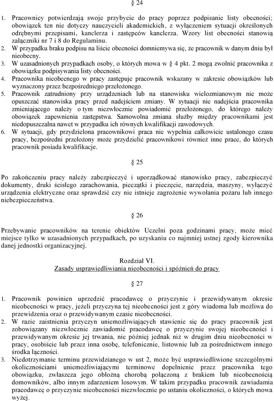 W przypadku braku podpisu na liście obecności domniemywa się, że pracownik w danym dniu był nieobecny. 3. W uzasadnionych przypadkach osoby, o których mowa w 4 pkt.