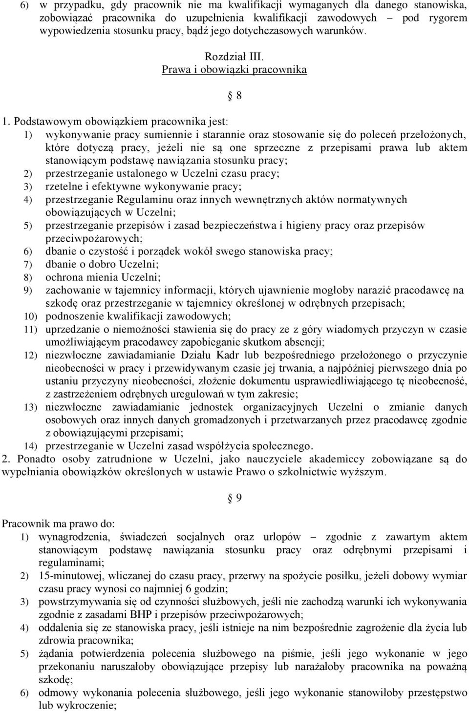 Podstawowym obowiązkiem pracownika jest: 1) wykonywanie pracy sumiennie i starannie oraz stosowanie się do poleceń przełożonych, które dotyczą pracy, jeżeli nie są one sprzeczne z przepisami prawa