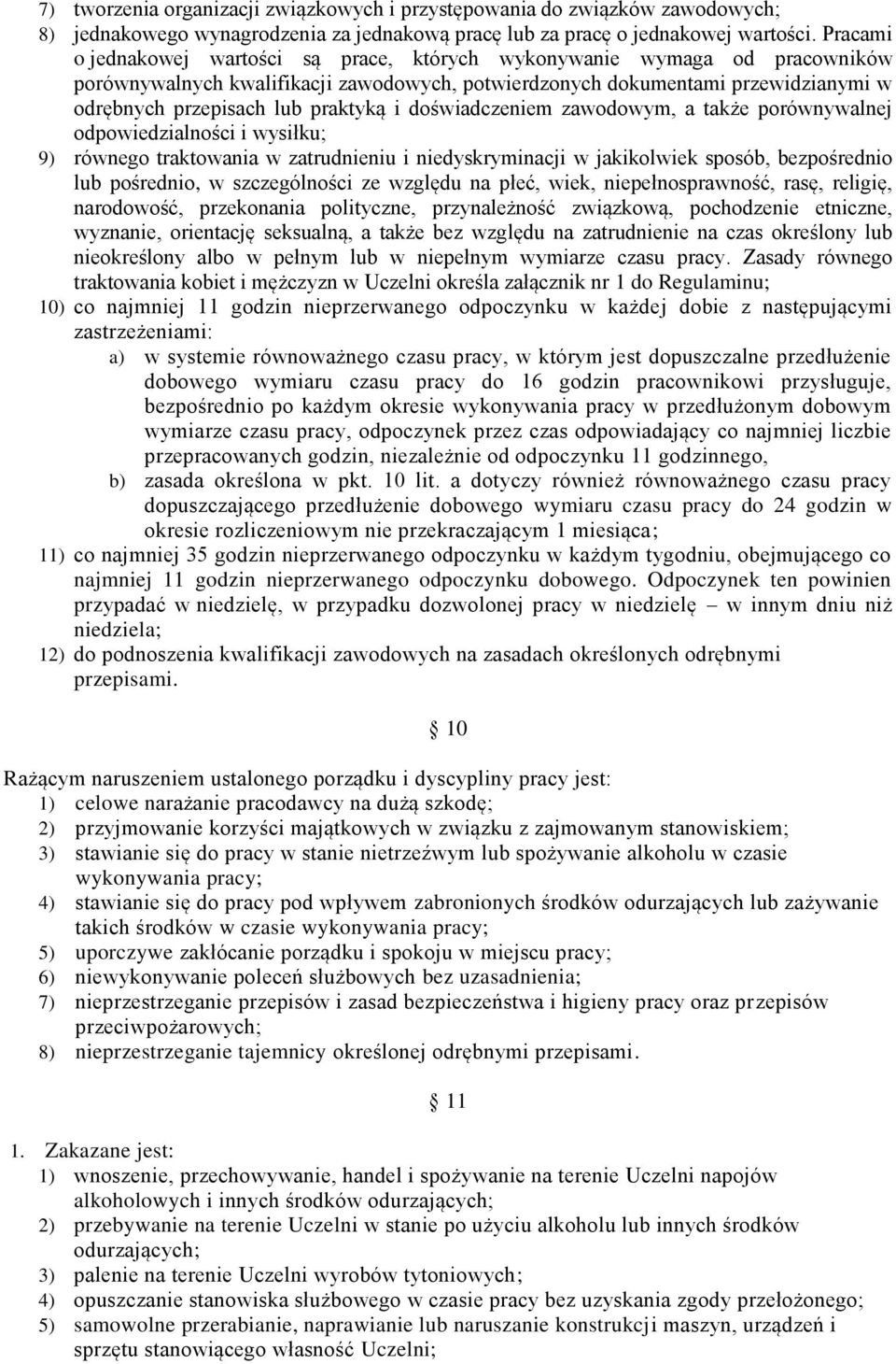 i doświadczeniem zawodowym, a także porównywalnej odpowiedzialności i wysiłku; 9) równego traktowania w zatrudnieniu i niedyskryminacji w jakikolwiek sposób, bezpośrednio lub pośrednio, w