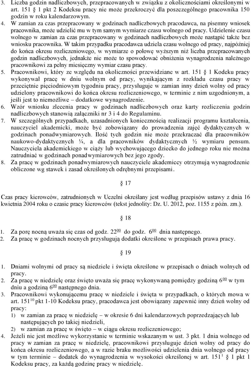 W zamian za czas przepracowany w godzinach nadliczbowych pracodawca, na pisemny wniosek pracownika, może udzielić mu w tym samym wymiarze czasu wolnego od pracy.