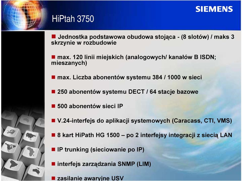 Liczba abonentów systemu 384 / 1000 w sieci T 250 abonentów systemu DECT / 64 stacje bazowe T 500 abonentów sieci IP T V.