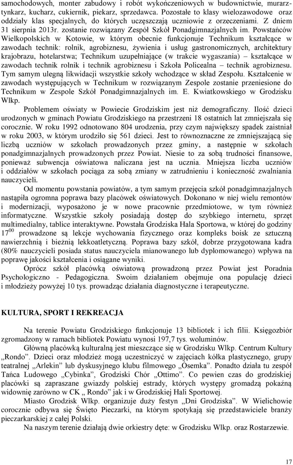 Powstańców Wielkopolskich w Kotowie, w którym obecnie funkcjonuje Technikum kształcące w zawodach technik: rolnik, agrobiznesu, żywienia i usług gastronomicznych, architektury krajobrazu,