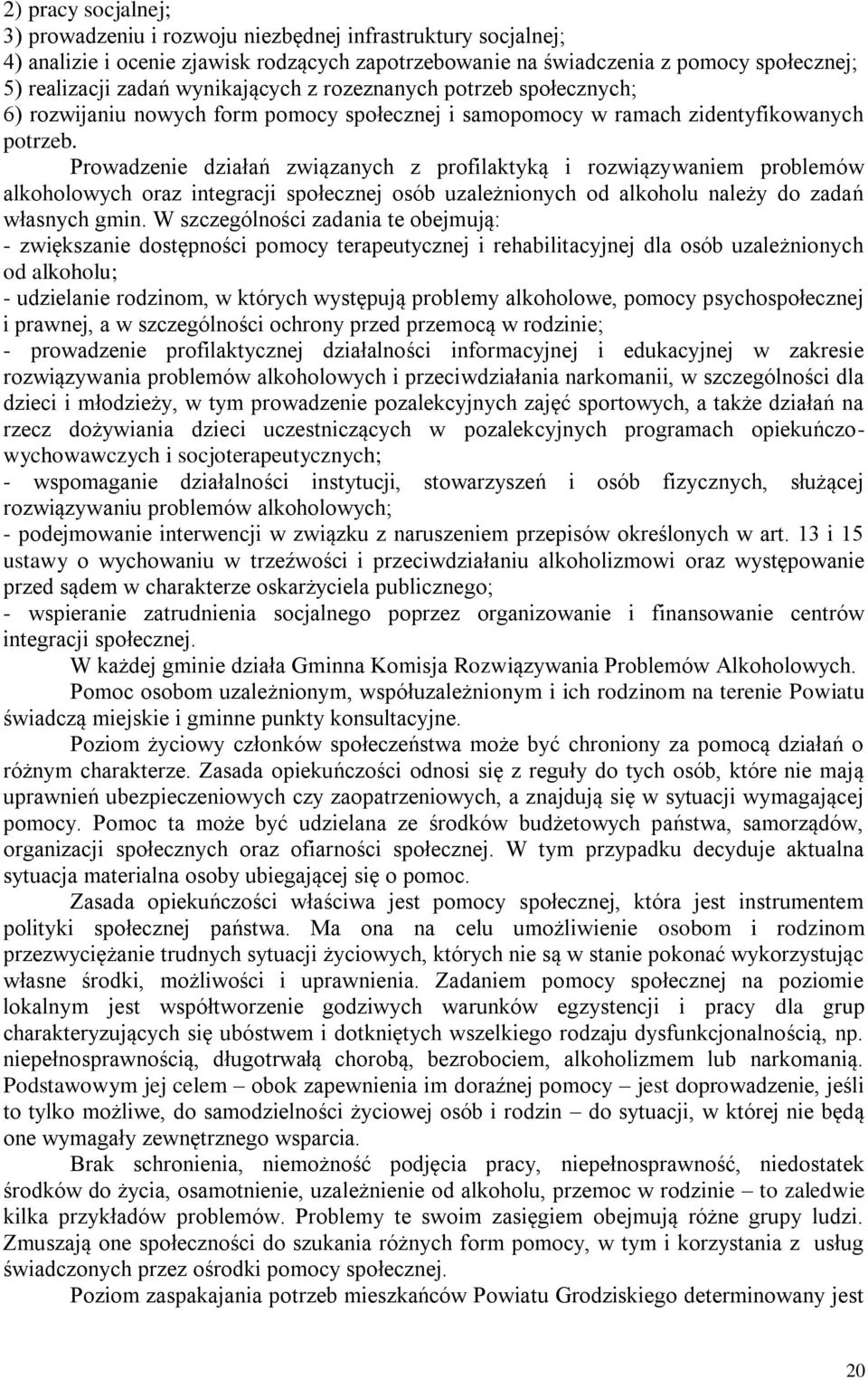 Prowadzenie działań związanych z profilaktyką i rozwiązywaniem problemów alkoholowych oraz integracji społecznej osób uzależnionych od alkoholu należy do zadań własnych gmin.