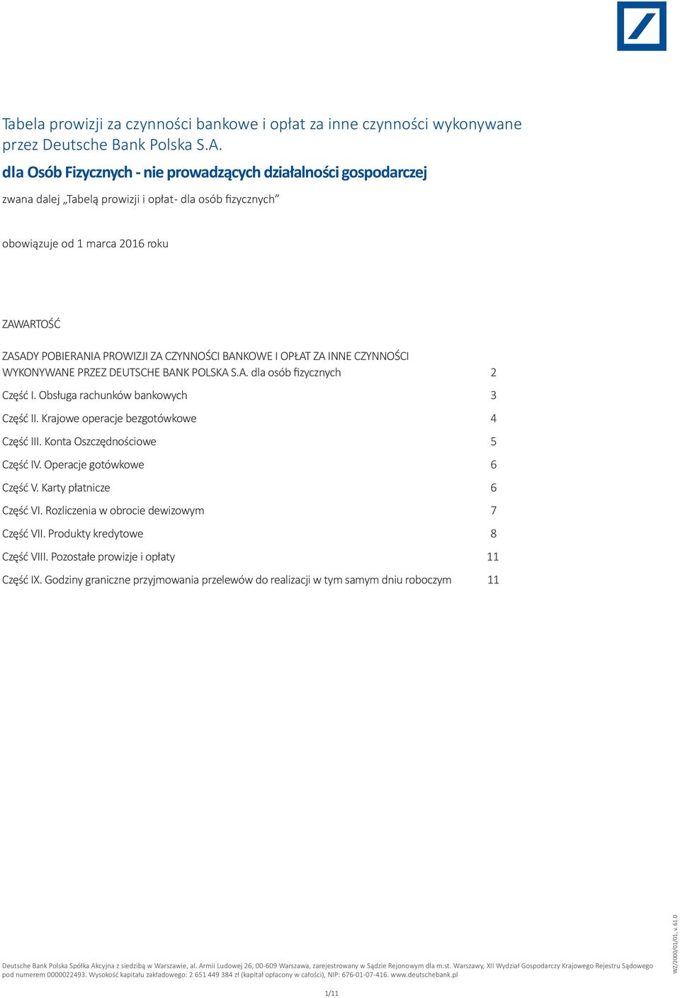 CZYNNOŚCI BANKOWE I OPŁAT ZA INNE CZYNNOŚCI WYKONYWANE PRZEZ DEUTSCHE BANK POLSKA S.A. dla osób fizycznych 2 Część I. Obsługa rachunków bankowych 3 Część II. Krajowe operacje bezgotówkowe 4 Część III.