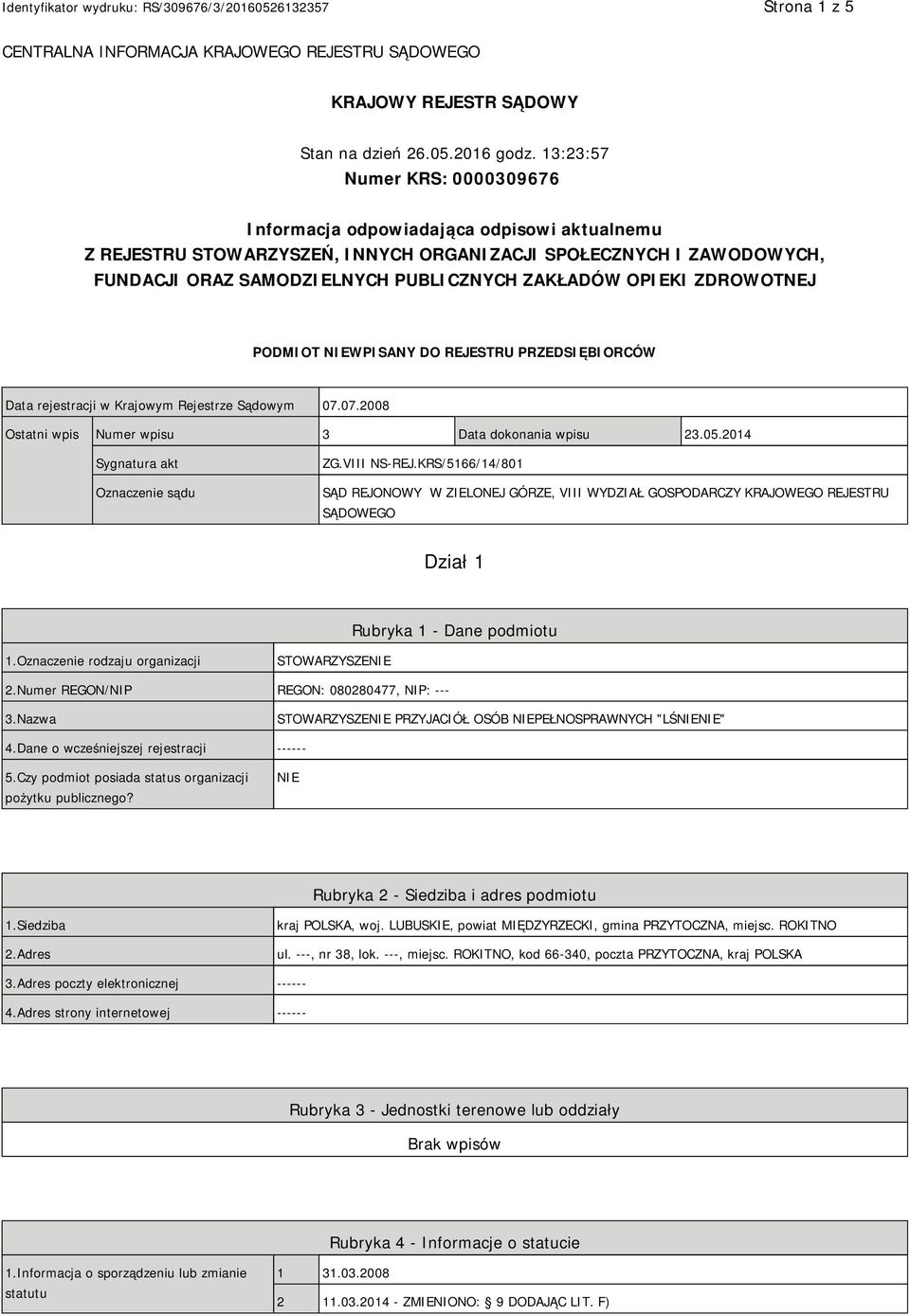 OPIEKI ZDROWOTNEJ PODMIOT NIEWPISANY DO REJESTRU PRZEDSIĘBIORCÓW Data rejestracji w Krajowym Rejestrze Sądowym 07.07.2008 Ostatni wpis Numer wpisu 3 Data dokonania wpisu 23.05.