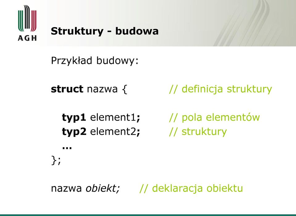 element1; typ2 element2; ; // pola